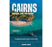 CAIRNS GUIDE DE VOYAGE 2026-2027: Un guide pour explorer, dîner et vivre la ville