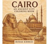 Cairo: An Ancient City Coloring Book: Explore Pyramids, Temples & Nile Scenes for Stress Relief and Creativity