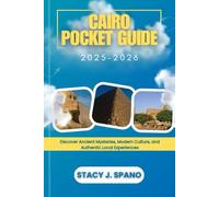 CAIRO POCKET GUIDE 2025-2026: Discover Ancient Mysteries, Modern Culture, and Authentic Local Experiences