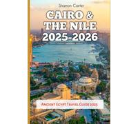 Cairo & the Nile 2025-2026: Ancient Egypt Travel Guide 2025