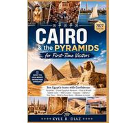 Cairo & the Pyramids for First-Timers 2027: See Egypt's Icons with Confidence: Pyramids · Grand Egyptian Museum · Khan el-Khalili Islamic Cairo · Nile ... · What to Book Early · Mistakes to Avoid