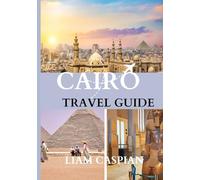 Cairo travel guide 2025: A Journey Through Ancient Pyramids, Vibrant Bazaars, and Modern Marvels
