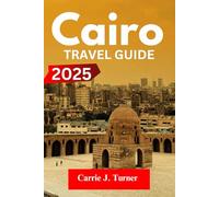 CAIRO TRAVEL GUIDE 2025: EXPLORE GIZA, ALEXANDRIA, LUXOR LIKE AN INDIGENE