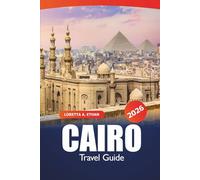 Cairo Travel Guide 2026: Ancient Landmarks, Hidden Gems, Markets, Essential Tips, Cultural Experiences and Dining in Egypt's Capital for an Adventure