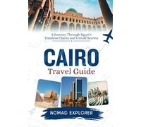 Cairo Travel Guide: A Journey Through Egypt's Timeless Charm and Untold Secrets | Full Color Edition