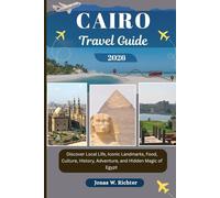 CAIRO TRAVEL GUIDE: Discover Local Life, Iconic Landmarks, Food, Culture, History, Adventure, and Hidden Magic of Egypt