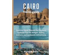 CAIRO TRAVEL GUIDE: Uncover Egypt Beyond the Pyramid Updated Tips for Budget, Safety, Culture, and Authentic Adventures