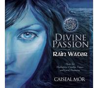 Caiseal Mor - Divine Passion-Rain Water CD: Music for Meditation, Creative Trance & Lucid Dreaming [Import]