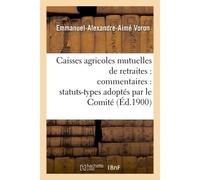 Caisses agricoles mutuelles de retraites : commentaires : statuts-types adoptés par le Comité - Voron - Hachette Bnf - broché - Livre
