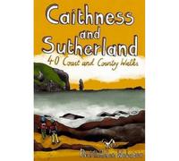 Caithness and Sutherland: 40 Coast and Country Walks