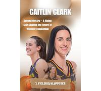 CAITLIN CLARK: Beyond the Arc - A Rising Star Shaping the Future of Women's Basketball