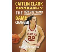 Caitlin Clark Biography The Game Changer: How One Player Rewrote NCAA History