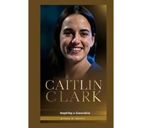 CAITLIN CLARK: Inspiring a Generation
