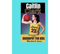 Caitlin Clark: Leading with Passion And Power An Inspiring Biography for Kids About a True Athlete Who Dreamed Big