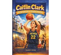 Caitlin Clark: The Girl Who Never Stopped Shooting