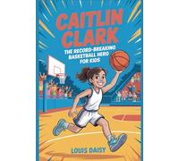 Caitlin Clark: The record-breaking basketball hero for kids