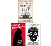 Caitlin Doughty Collection 3 Books Set (Smoke Gets in Your Eyes, Will My Cat Eat My Eyeballs, From Here to Eternity)