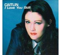 Caitlin - I Love You Still [Import]