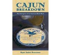 Cajun Breakdown, American Musicspheres Ryan Andre Brasseaux (Auteur)