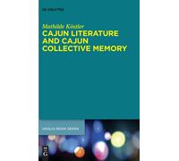 Cajun Literature And Cajun Collective Memory: 78 (Buchreihe Der Anglia / Anglia Book Series, 78)