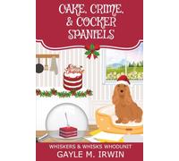 Cake, Crime, & Cocker Spaniels: A Small Town, Christmas-in-July Cozy Mystery