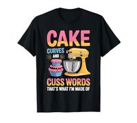 Cake Curves and Cuss Words That's What I'm Made of - T-Shirt
