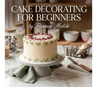 Cake Decorating For Beginners: Easy Step-by-Step Designs You Can Actually Make at Home