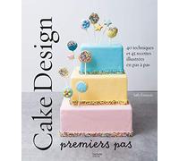 Hachette Pratique – Cake design premiers pas: 40 techniques et 45 recettes illustrées en pas à pas