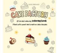 Cake Factory : Coloring Book for Adults and Teens Featuring Cute Cakes: Relax and Unwind with the cute cakes