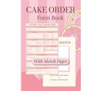 Cake Order Form Book for Bakers and Cake Designers: Custom Orders, Design Details, Decorations, Fillings, Allergies, and Sketch Pages