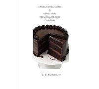 Cakes, Cakes, Cakes & More Cakes, the Ultimate Cake Cookbook