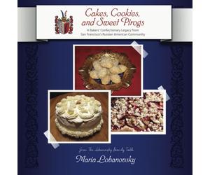 Cakes, Cookies, and Sweet Pirogs: A Bakers' Confectionary Legacy from San Francisco's Russian American Community