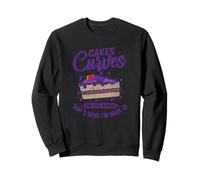 Cakes Curves and Cuss That at's What I'm Made of Sweatshirt
