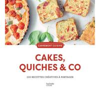 Hachette Pratique – Cakes, quiches & co : 100 recettes créatives à partager