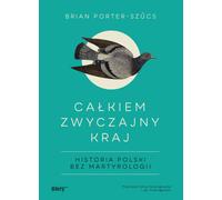 Całkiem zwyczajny kraj - Brian Porter-Szűcs (Littérature et histoire en polonais)