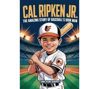 CAL RIPKEN JR.: The Amazing Story of Baseball's Iron Man