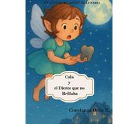 Cala y El Diente que no Brillaba: Un cuento del hada de los dientes para que los niños amen cepillarse y cuidar su sonrisa mágica