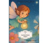 Cala y el Primer Diente Mágico: Un cuento encantador sobre el hada de los dientes y la magia de crecer