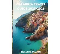 CALABRIA TRAVEL GUIDE 2025-2026: Discover Italy’s Secret South - History, Adventure & Local Flavors