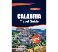 Calabria Travel Guide 2025: Top Attractions, Local Culture, Authentic Cuisine, and Scenic Routes for an Unforgettable Italian Journey