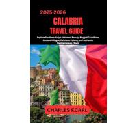 CALABRIA TRAVEL GUIDE: Explore Southern Italy’s Untamed Beauty Rugged Coastlines, Ancient Villages, Delicious Cuisine, and Authentic Mediterranean Charm
