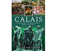 Calais: A History of England’s First Colony