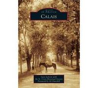 Calais by Lura Jackson with the St Croix Historical Society & Foreword by Al Churchill Lura Jackson with the St Croix Historical Society Foreword by Al Churchill (Auteur)
