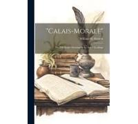 Calais-Moralè": Or, Fifty Years' Gleanings In The Sea Of Readings