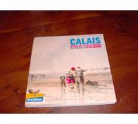 Calais, Son Territoire Et Ses Artistes - Petites Et Grandes Histoires D'ici Et D'ailleurs