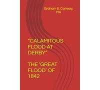 “CALAMITOUS FLOOD AT DERBY”: THE ‘GREAT FLOOD’ OF 1842