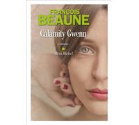 Calamity Gwenn - François Beaune - Albin Michel - broché - Roman
