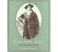 Calamity Jane: Her Life and Her Legend