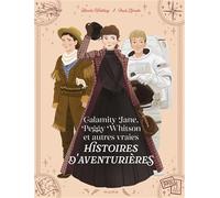Calamity Jane, Peggy Whitson et autres vraies histoires d aventurières