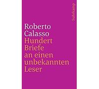 Calasso, R: Hundert Briefe An Einen Unbekannten Leser